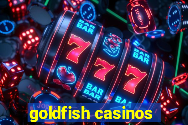 goldfish casinos